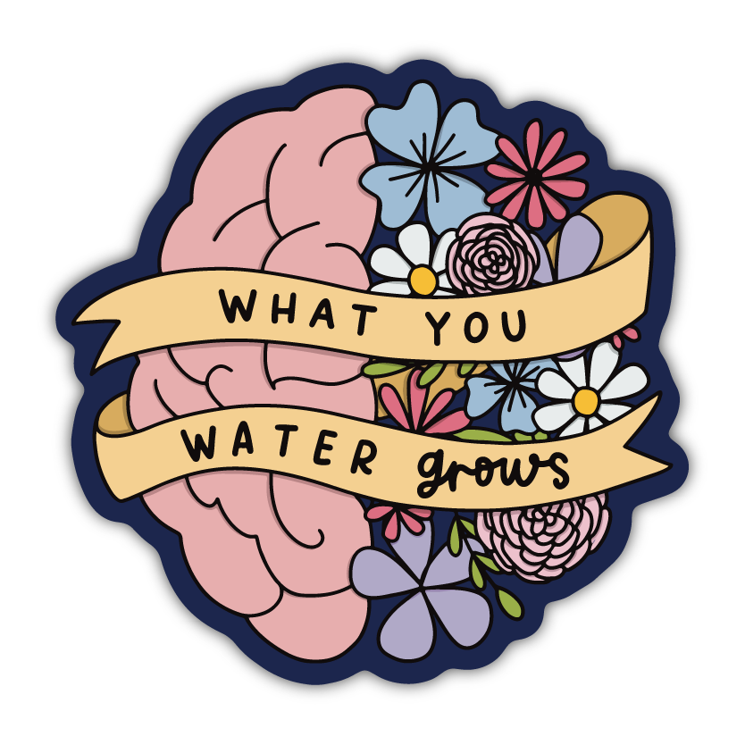 What You Water Grows sticker