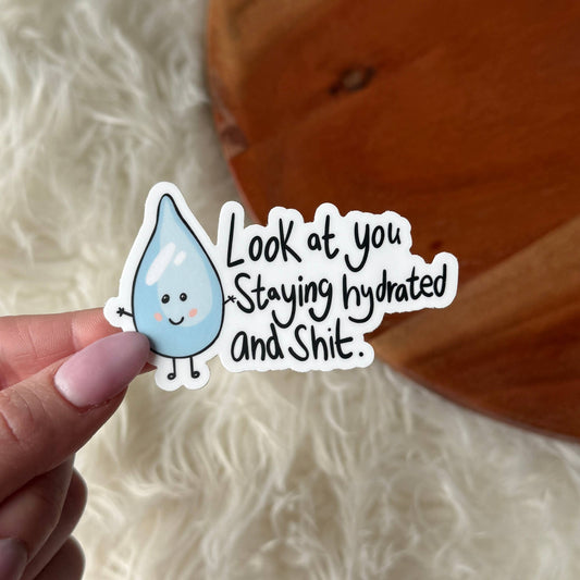 "Look At You Staying Hydrated And Sh*t" Sticker
