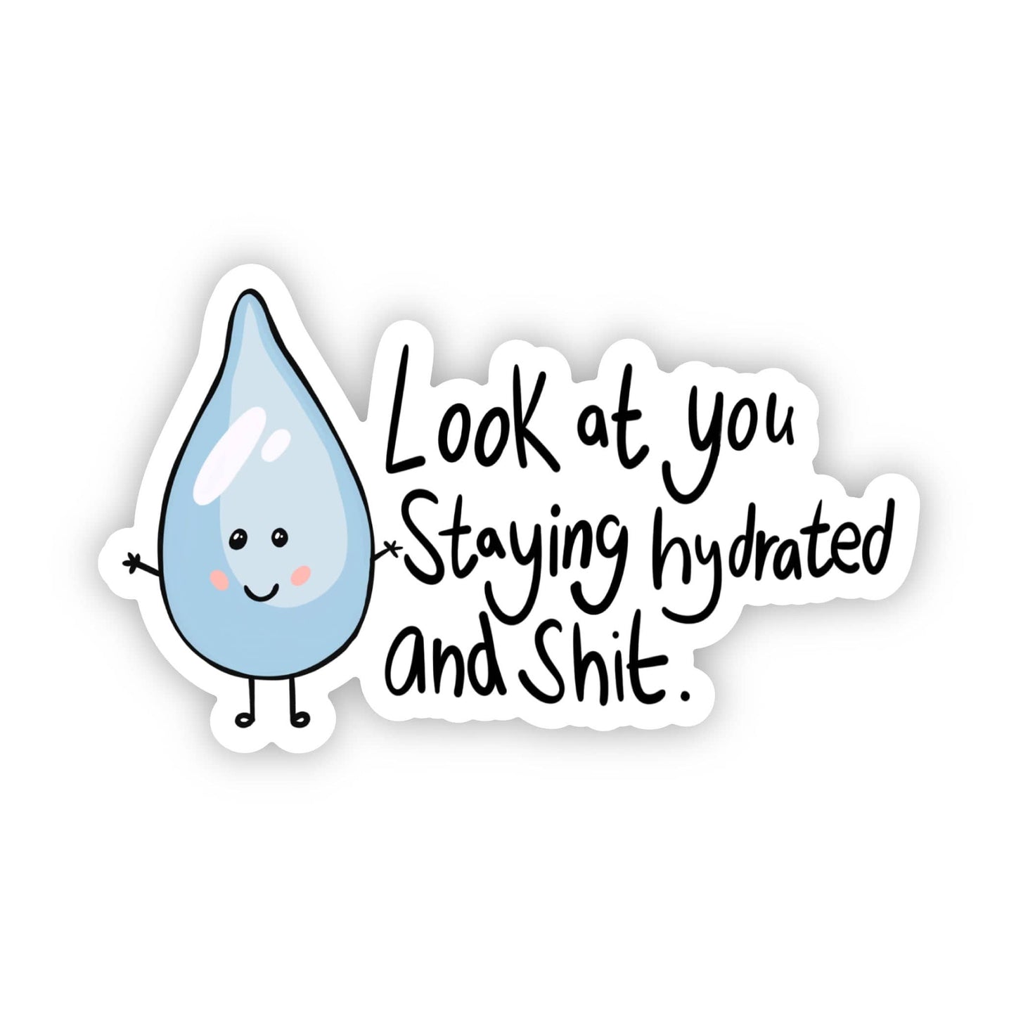 "Look At You Staying Hydrated And Sh*t" Sticker